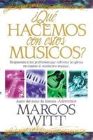 Que Hacemos Con Estos Musicos?: Respuestas a Los Problemas Que Enfrenta La Iglesia En Cuanto Al Ministerio Musical