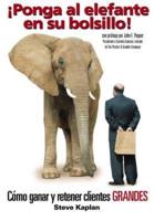 Ponga Al Elefante En Su Bolsillo!: Como Ganar y Retener Clientes Grandes