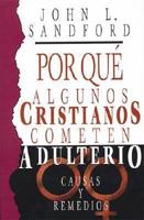 Por Que Algunos Cristianos Cometen Adulterio -Causas Y Curas/Why Some Christians Commit Adultery -Causes and Cures