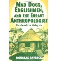 Mad Dogs, Englishmen, and the Errant Anthropologist