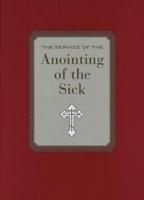 The Service of the Anointing of the Sick