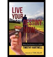 Live Your Destiny Now, Not Later!