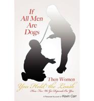 If All Men Are Dogs Then Women You Hold the Leash