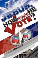 Jesus, How Would He Vote?