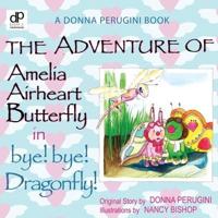 The Adventure of Amelia Airheart Butterfly in Bye! Bye! Dragonfly