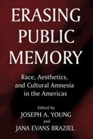 Erasing Public Memory: Race, Aesthetics, And Cultural Amnesia In The Americas (P327/Mrc)