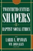 Twentieth-Century Shapers of Baptist Social Ethics