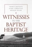 Witnesses to the Baptist Heritage: Thirty Baptists Every Christian Should Know