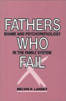 Fathers Who Fail: Shame and Psychopathology in the Family System