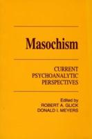 Masochism : Current Psychoanalytic Perspectives