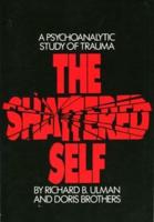 The Shattered Self: A Psychoanalytic Study of Trauma