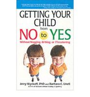 Getting Your Child from No to Yes Without Nagging, Bribing or Threatening