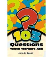 103 Questions Youth Workers Ask