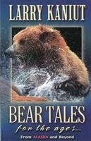 Bear Tales for the Ages : From Alaska and Beyond