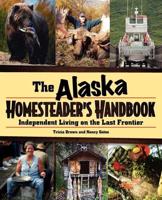 Alaska Homesteader's Handbook: Independent Living in the Last Frontier