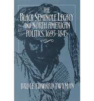 The Black Seminole Legacy and North American Politics, 1693-1845
