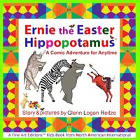 Ernie the Easter Hippopotamus: A Comic Adventure for Anytime