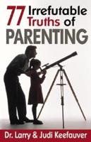 Seventy-Seven Irrefutable Truths of Parenting