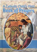A Cathollic Child's First Book of Prayers
