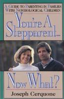 You're a Stepparent-- Now What?