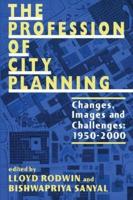 The Profession of City Planning: Changes, Images, and Challenges, 1950-2000