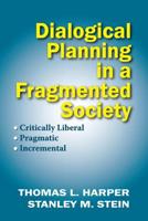 Dialogical Planning in a Fragmented Society : Critically Liberal, Pragmatic, Incremental