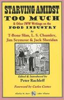 Starving Amidst Too Much & Other IWW Writings on the Food Industry