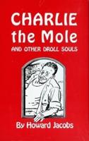 Charlie the Mole and Other Droll Souls