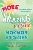 More Amazing But True Mormon Stories