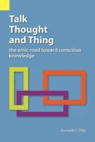 Talk, Thought, and Thing: The Emic Road Toward Conscious Knowledge