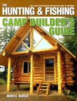 The Hunting & Fishing Camp Builder's Guide