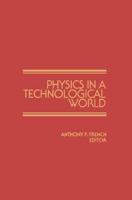 Physics in a Technological World : From a Joint Meeting of IUPAP and AIP Corporate Associates, Washington DC, October 1987