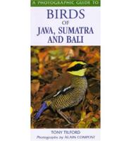 A Photographic Guide to Birds of Java, Sumatra and Bali / Tony Tilford ; Photographs by Alain Compost