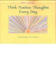 Think Positive Thoughts Every Day 2001 Calendar