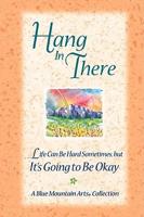 Hang in There-- Life Can Be Hard Sometimes, but It's Going to Be Okay
