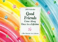 Good Friends Come Along Once in a Lifetime (12 Month Calendar)