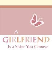 A Girlfriend Is a Sister You Choose
