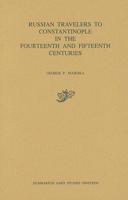 Russian Travelers to Constantinople in the Fourteenth and Fifteenth Centuries