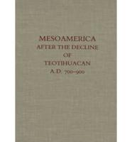 Mesoamerica After the Decline of Teotihuacan, A.D. 700-900