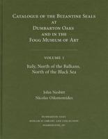 Catalogue of Byzantine Seals at Dumbarton Oaks and in the Fogg Museum of Art
