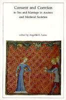 Consent and Coercion to Sex and Marriage in Ancient and Medieval Societies