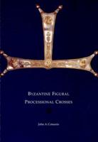 Byzantine Figural Processional Crosses