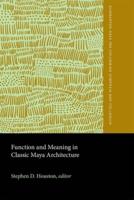 Function and Meaning in Classic Maya Architecture