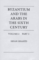 Byzantium and the Arabs in the Sixth Century. Volume 2. Economic, Social, and Cultural History