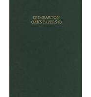 Dumbarton Oaks Papers. Vol. 63