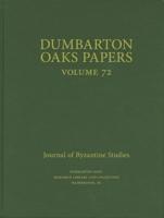 Dumbarton Oaks Papers. Volume 72