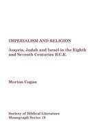 Imperialism and Religion: Assyria, Judah and Israel in the Eighth and Seventh Centuries B.C.E.