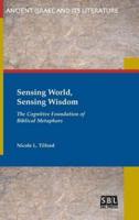 Sensing World, Sensing Wisdom: The Cognitive Foundation of Biblical Metaphors