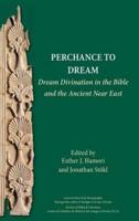 Perchance to Dream: Dream Divination in the Bible and the Ancient Near East