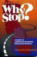 California Why Stop?: A Guide to California Roadside Historical Markers